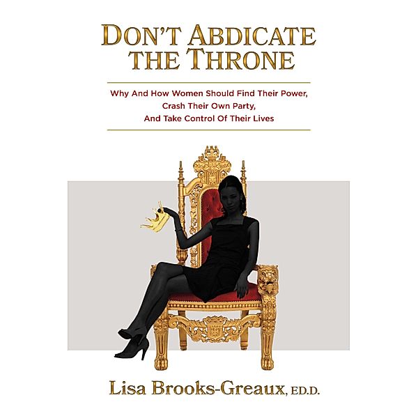 Don't Abdicate the Throne, Lisa Brooks Greaux