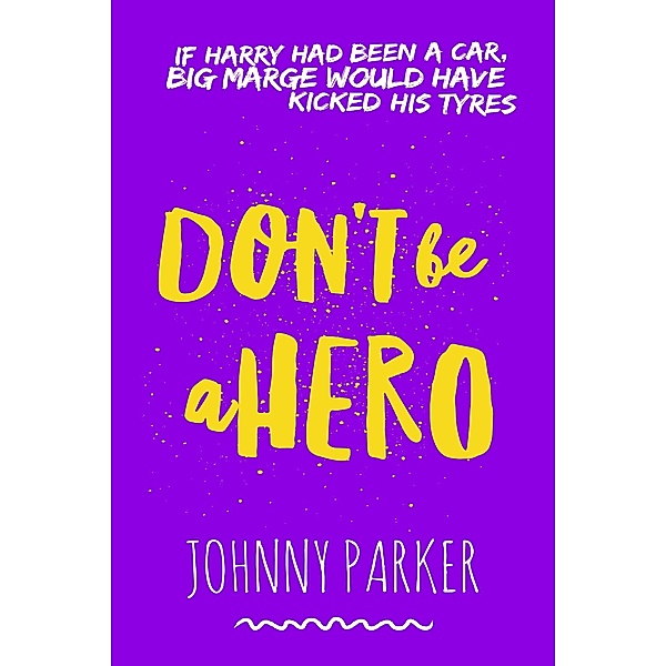 Don't be a Hero (Harry Harris bull in a betting shop, #1) / Harry Harris bull in a betting shop, Johnny Parker