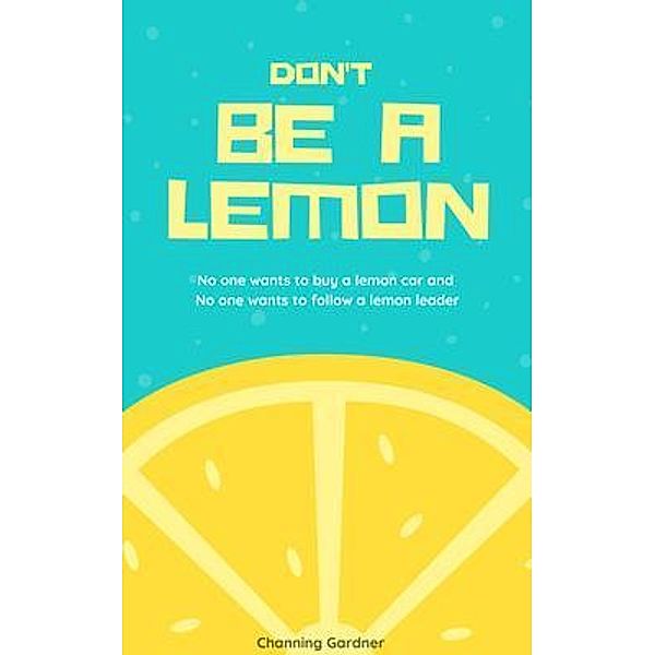 Don't Be A Lemon, Channing Gardner