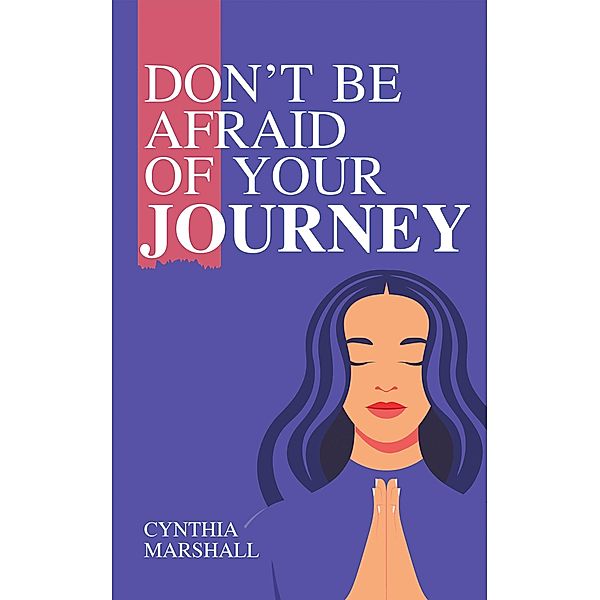 Don't Be Afraid of Your Journey, Cynthia Marshall