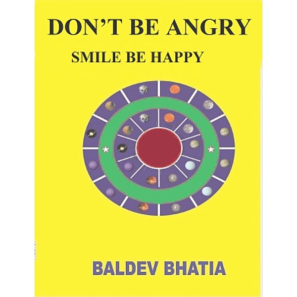 DON'T BE ANGRY -SMILE BE HAPPY, BALDEV BHATIA