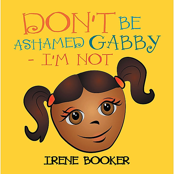 Don’T Be Ashamed Gabby - I’M Not, Irene Brooker