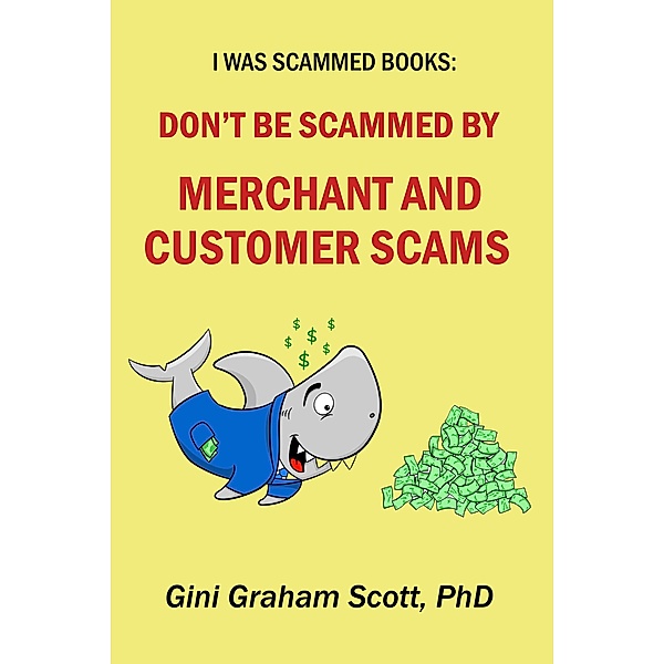 Don't Be Scammed by Merchant and Customer Scams (I Was Scammed Books) / I Was Scammed Books, Gini Graham Scott