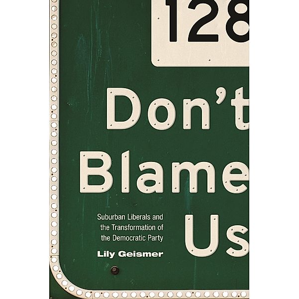 Don't Blame Us / Politics and Society in Modern America, Lily Geismer