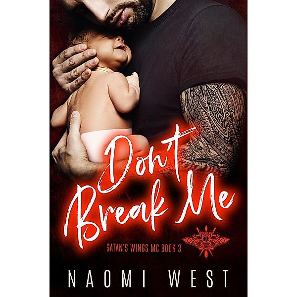 Don't Break Me: An MC Romance (Satan's Wings MC, #3) / Satan's Wings MC, Naomi West