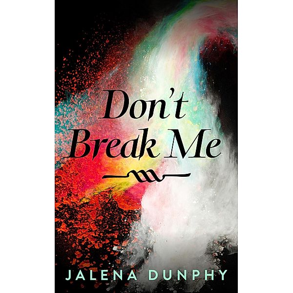 Don't Break Me (The Don't Series, #1) / The Don't Series, Jalena Dunphy