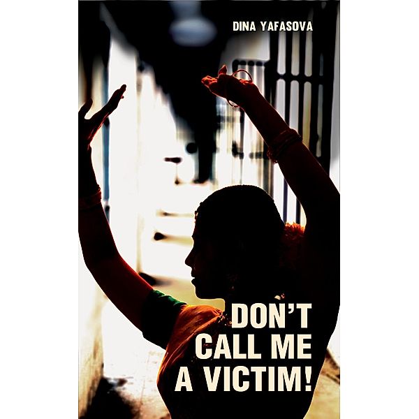 Don't Call me a Victim!, Dina Yafasova