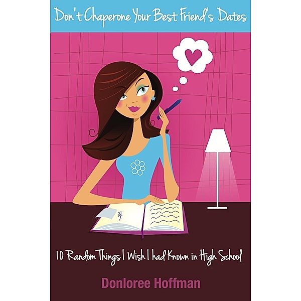 Don't Chaperone Your Best Friend's Dates / Donloree Hoffman, Donloree Hoffman