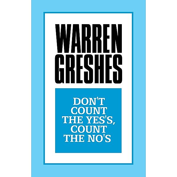 Don't Count the Yes's, Count the No's, Warren Greshes