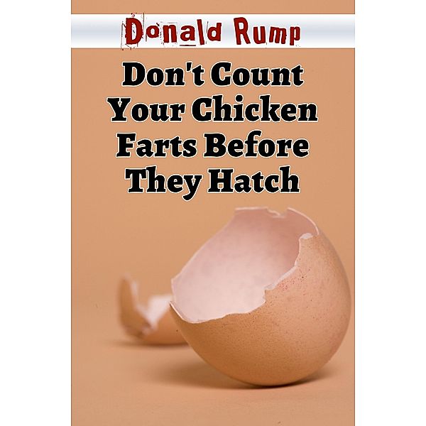 Don't Count Your Chicken Farts Before They Hatch (Gastroholics Anonymous, #3) / Gastroholics Anonymous, Donald Rump