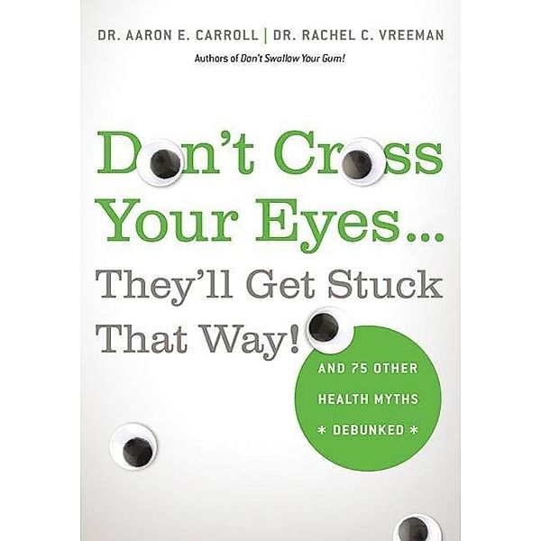 Don't Cross Your Eyes...They'll Get Stuck That Way!, Aaron E. Carroll, Rachel C. Vreeman