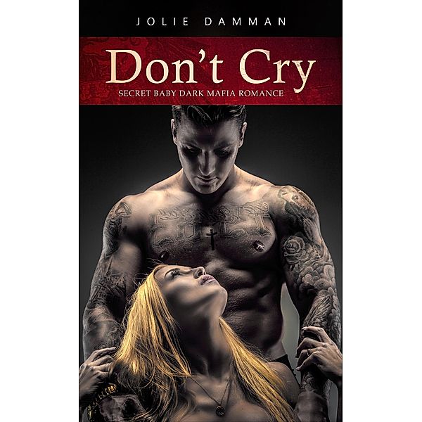 Don't Cry - Secret Baby Dark Mafia Romance (Mob Love, #8) / Mob Love, Jolie Damman