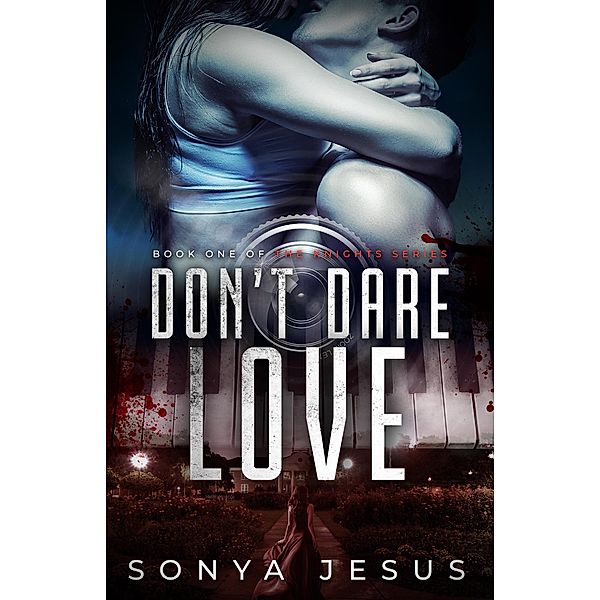 Don't Dare Love (Knights Series, #1) / Knights Series, Sonya Jesus