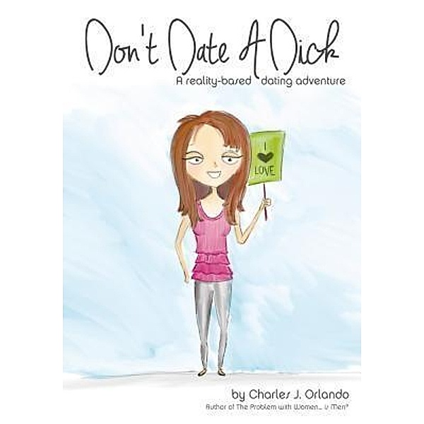 Don't Date A Dick / ONE ROOM PRESS, Charles J. Orlando