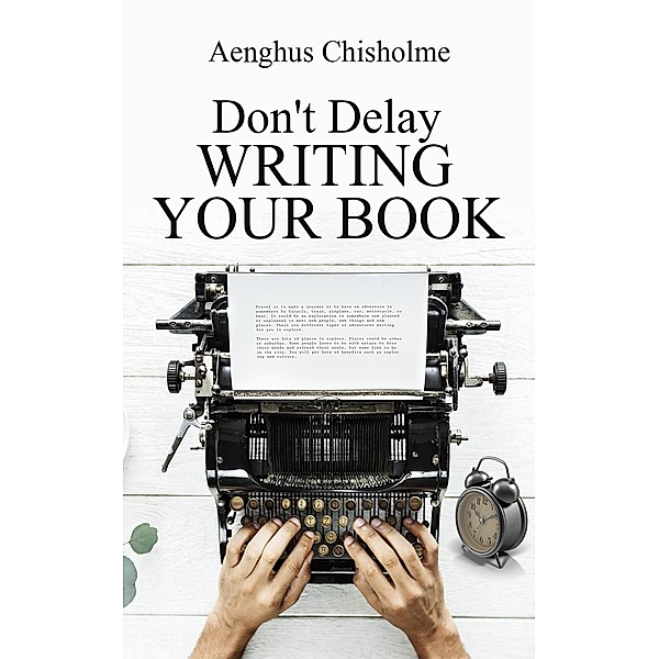 Don't Delay Writing Your Book, Aenghus Chisholme