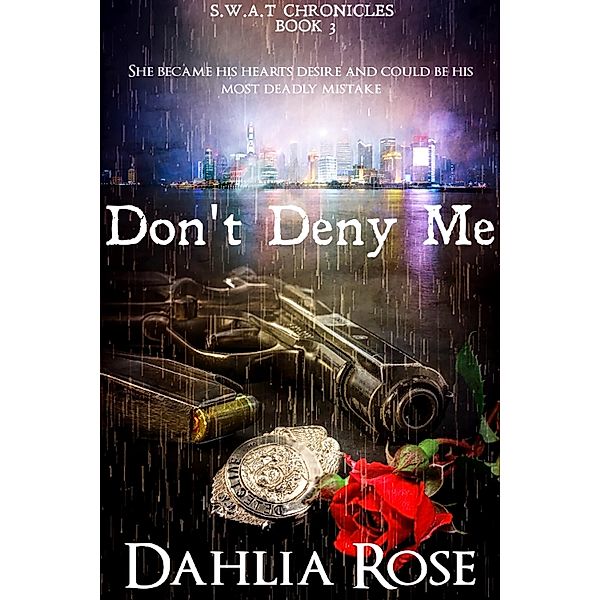 Don't Deny Me (Swat Chronicles) / Swat Chronicles, Dahlia Rose