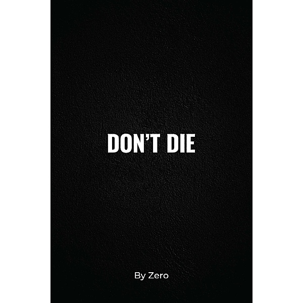 Don't Die, Zero