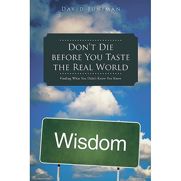 Don’T Die Before You Taste the Real World, David Juniman