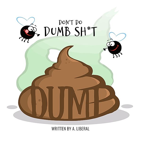 Don't Do Dumb Sh*t, A. Liberal