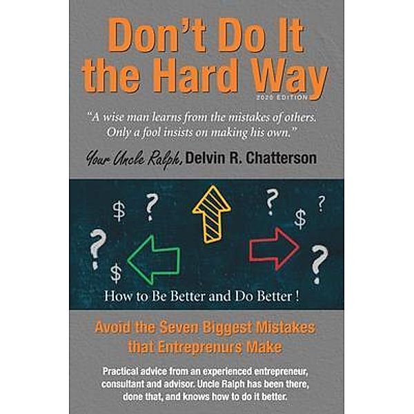 Don't Do It the Hard Way - 2020 Edition / Uncle Ralph's Books for Entrepreneurs Bd.4, Delvin Chatterson