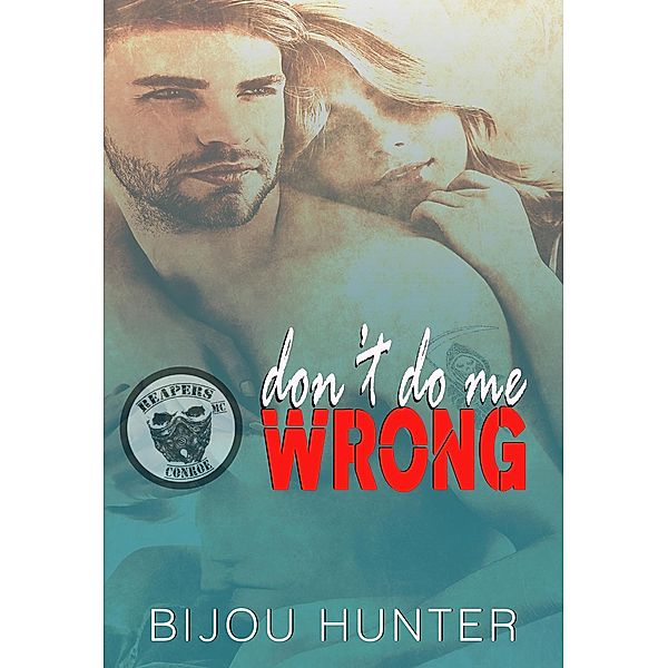Don't Do Me Wrong (Reapers MC: Conroe Chapter, #1) / Reapers MC: Conroe Chapter, Bijou Hunter