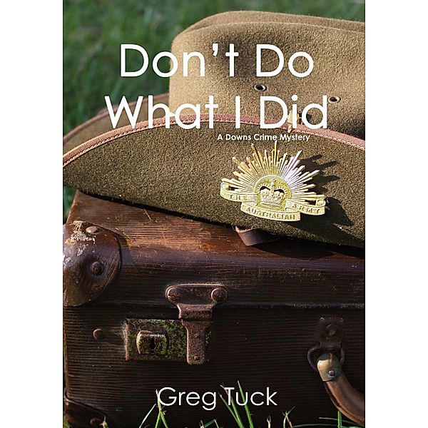 Don't Do What I Did, Greg Tuck