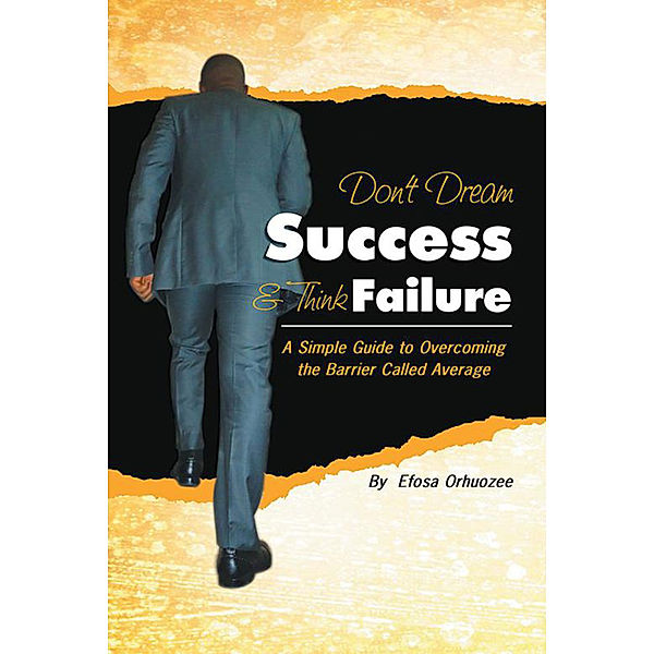 Don't Dream Success & Think Failure, Efosa Orhuozee