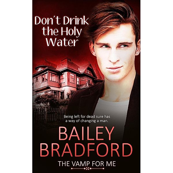 Don't Drink the Holy Water / The Vamp for Me Bd.4, Bailey Bradford