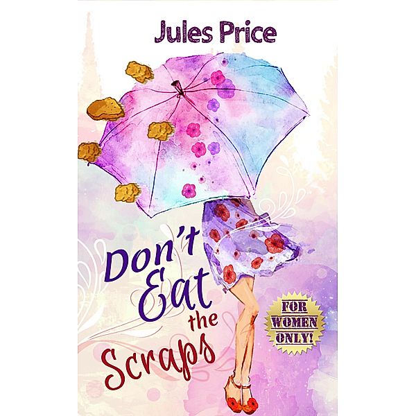 Don't Eat the Scraps: and Other Powerful Jules' Rules for Success in any New Relationship!, Jules Price