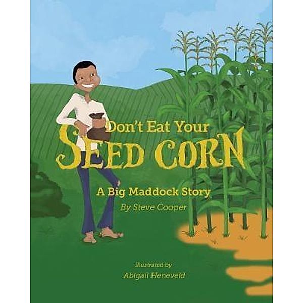 Don't eat your seed corn! / Big Maddock Bd.1, Steve Cooper