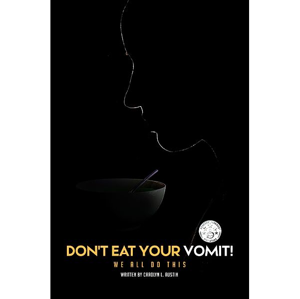 Don't Eat Your Vomit!, Carolyn L. Austin