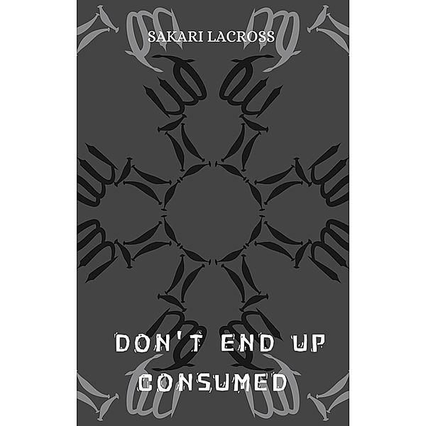 Don't End Up Consumed (A Final World, #2) / A Final World, Sakari Lacross