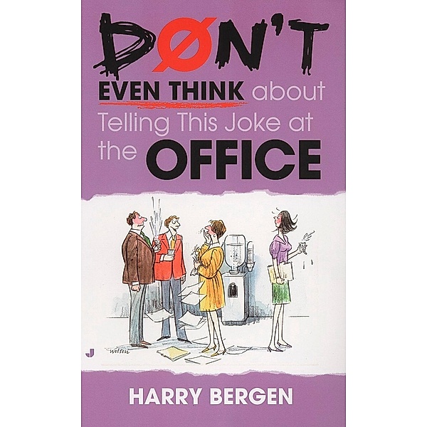 Don't Even Think About Telling This Joke at the Office, Harry Bergen