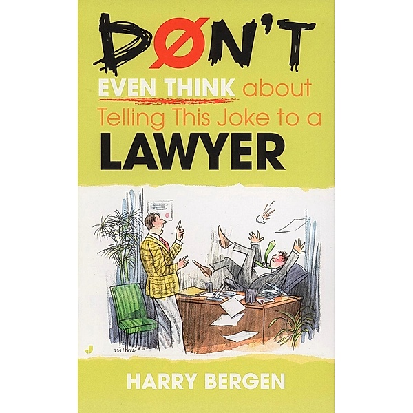 Don't Even Think About Telling this Joke to a Lawyer, Harry Bergen