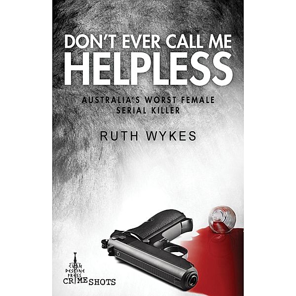 Don't Ever Call Me Helpless / Clan Destine Press, Ruth Wykes