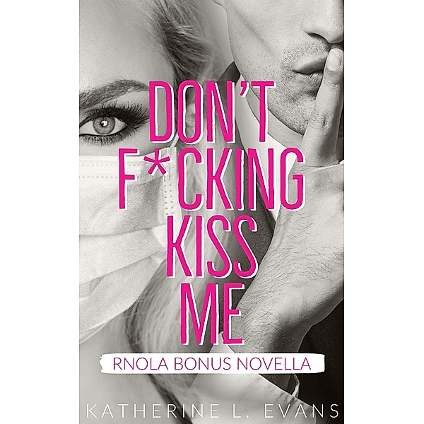 Don't Fcking Kiss Me (Romance in New Orleans, #3.5) / Romance in New Orleans, Katherine L. Evans