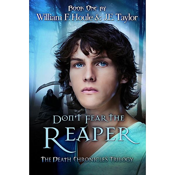 Don't Fear the Reaper (The Death Chronicles, #1) / The Death Chronicles, J. E. Taylor, William F. Houle