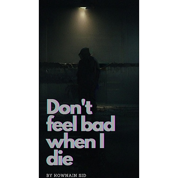 Don't Feel Bad When I Die / Don't feel bad when I die, Kownain Sid