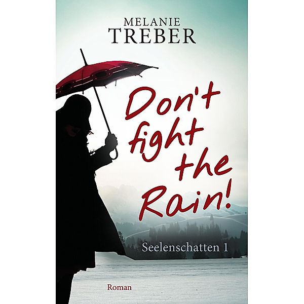 Don't fight the Rain! / Seelenschatten Bd.1, Melanie Treber