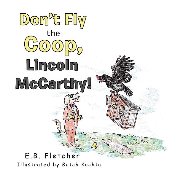Don't Fly the Coop, Lincoln Mccarthy!, E. B. Fletcher