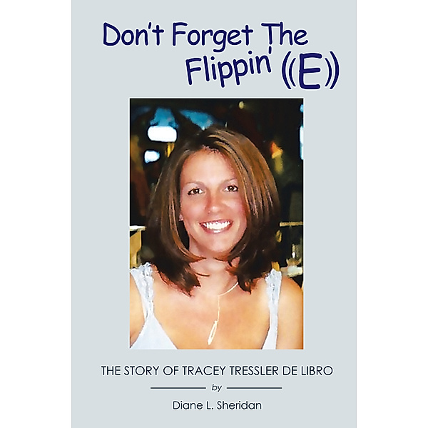 Don't Forget the Flippin' E, Diane L. Sheridan