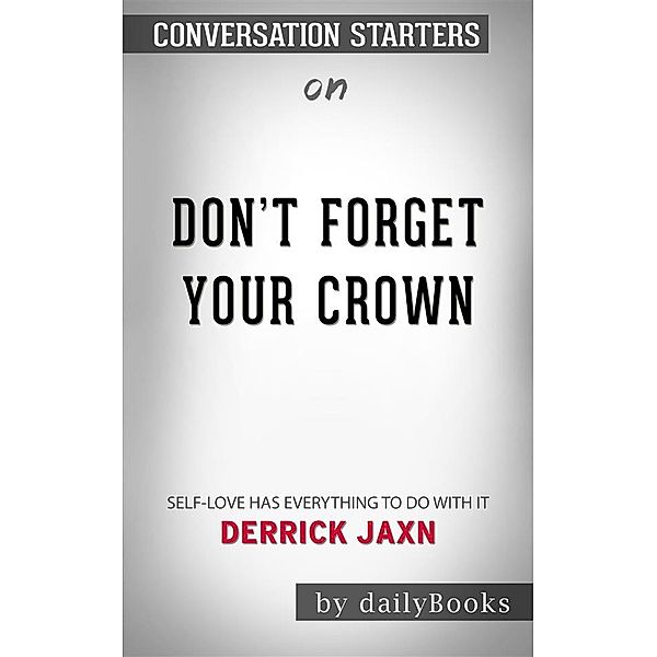 Don't Forget Your Crown: Self-Love Has Everything to Do with It.by Derrick Jaxn | Conversation Starters, dailyBooks