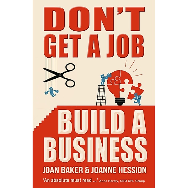 Don't Get A Job, Build A Business, Joanne Hession, Joan Baker