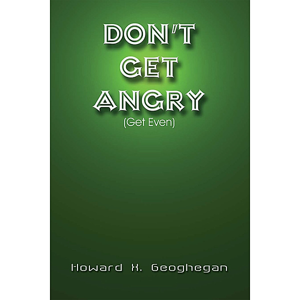 Don't Get Angry, Howard X. Geoghegan