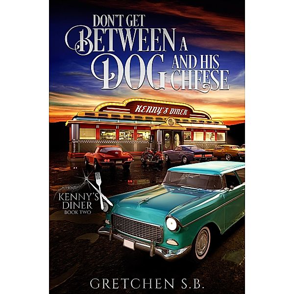 Don't Get Between a Dog and His Cheese (Kenny's Diner, #2) / Kenny's Diner, Gretchen S. B.