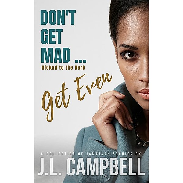 Don't Get Mad...Get Even: Short Stories Vol. 2 - Kicked to the Kerb / J.L. Campbell, J. L. Campbell
