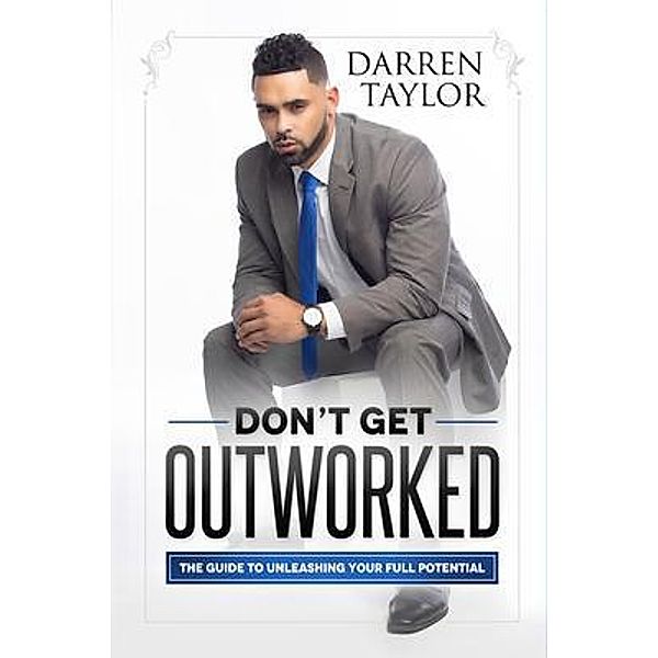 Don't Get Outworked, Darren Taylor