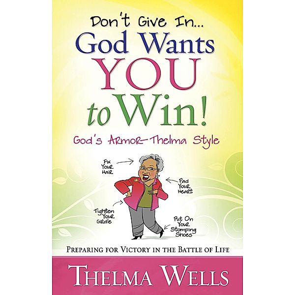 Don't Give In...God Wants You to Win!, Thelma Wells
