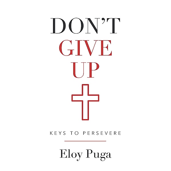 Don't Give Up: Keys to Persevere, Eloy Puga