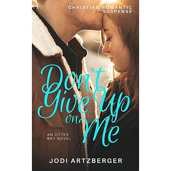 Don't Give Up on Me (Otter Bay, #1) / Otter Bay, Jodi Artzberger